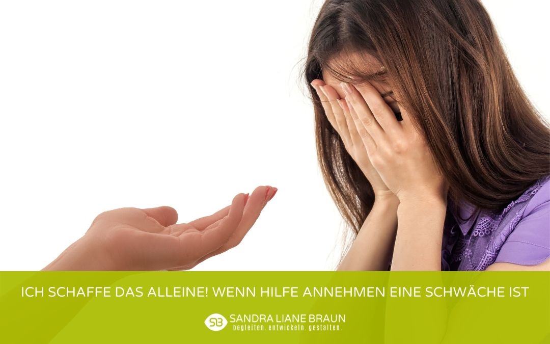 Ich schaffe das alleine! Wenn Hilfe annehmen eine Schwäche ist