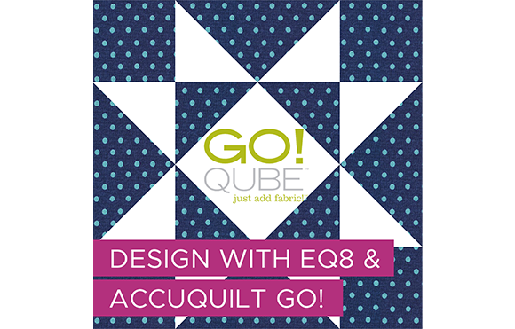 Design with EQ8 & AccuQuilt Go