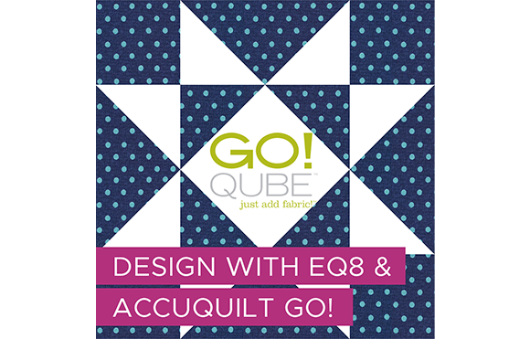 Design with EQ8 & AccuQuilt Go!