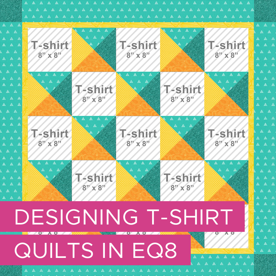 2-Day Class  Ready to make a t-shirt quilt, but not sure where to start? EQ8 has all the tools you need! See your entire custom design before cutting your shirts!  More info >