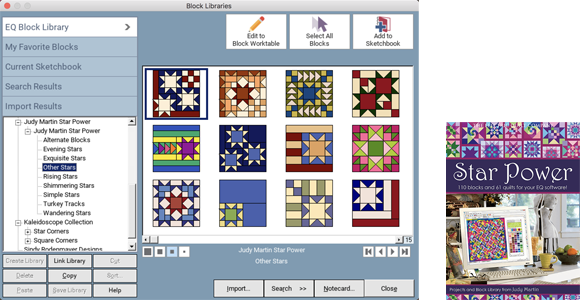 Block Add-on: Judy Martin Star Power  This add-on for EQ gives you 110 blocks (plus 61 quilt projects) from Judy Martin’s out-of-print book, Knockout Blocks and Sampler Quilts. These spectacular designs can be used as Judy designed them, or changed to make your own. Shop Star Power >