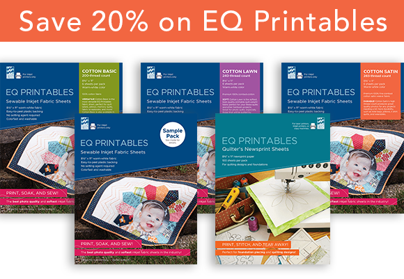 Special Offer: 20% off EQ Printables!  Use EQ Printables inkjet fabric sheets for the best-quality photo quilts! So soft and easy to use! And if you're a paper piecer, check out EQ Printables Quilter's Newsprint - you'll be hooked!