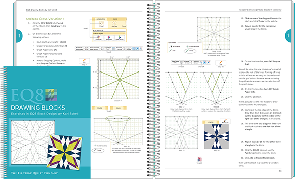 EQ8 Drawing Blocks  If you want to draw your own blocks in EQ8, this is the book for you! You'll learn skills for both pieced and applique drawing while filling your Sketchbook with beautiful blocks! From drawing a simple nine patch to creating a beautiful, floral applique wreath, this book will take your drawing skills to the next level! View book >>