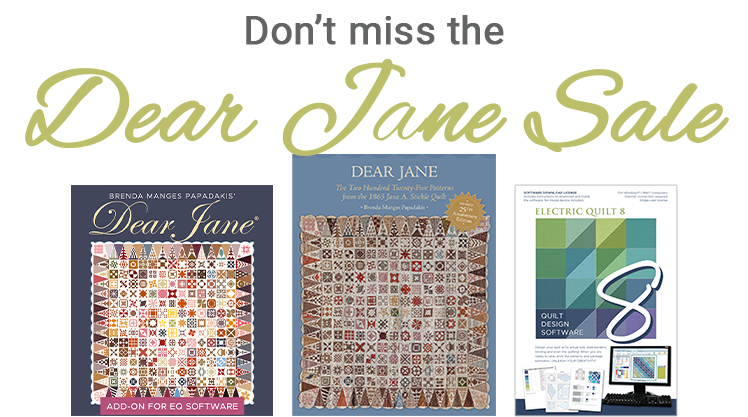 Save 25% on Dear Jane products and EQ8!  Use code: SAVE25