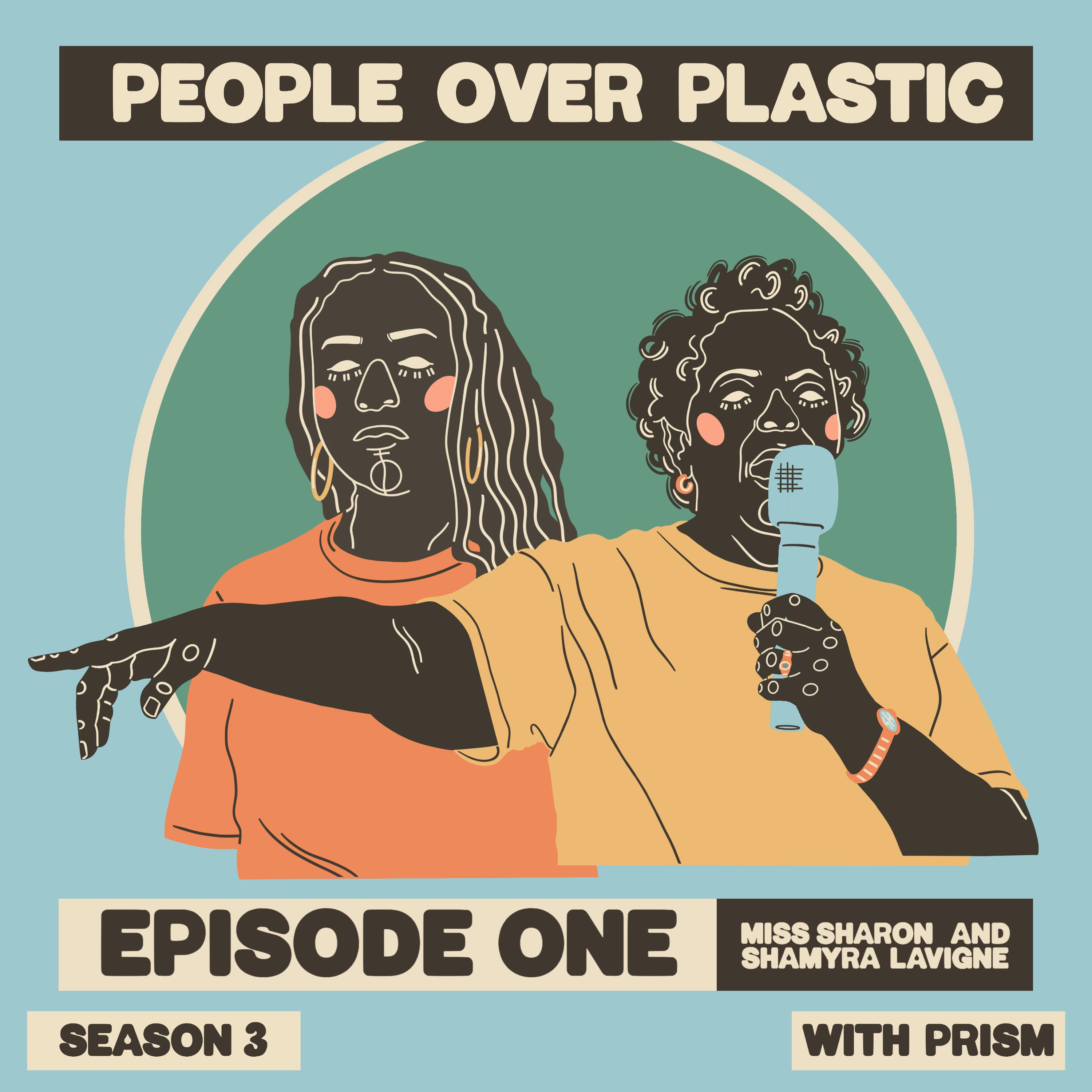 A graphic with an illustration of two community organizers, Miss Sharon Lavigne and Shamyra Lavigne, from Rise St. James in the Gulf Coast of Louisiana. Over a blue background, text at the top of the graphic reads “People Over Plastic.“ At the bottom, text reads, “Season 3. Episode One: Miss Sharon and Shamyra Lavigne. With PRISM.“