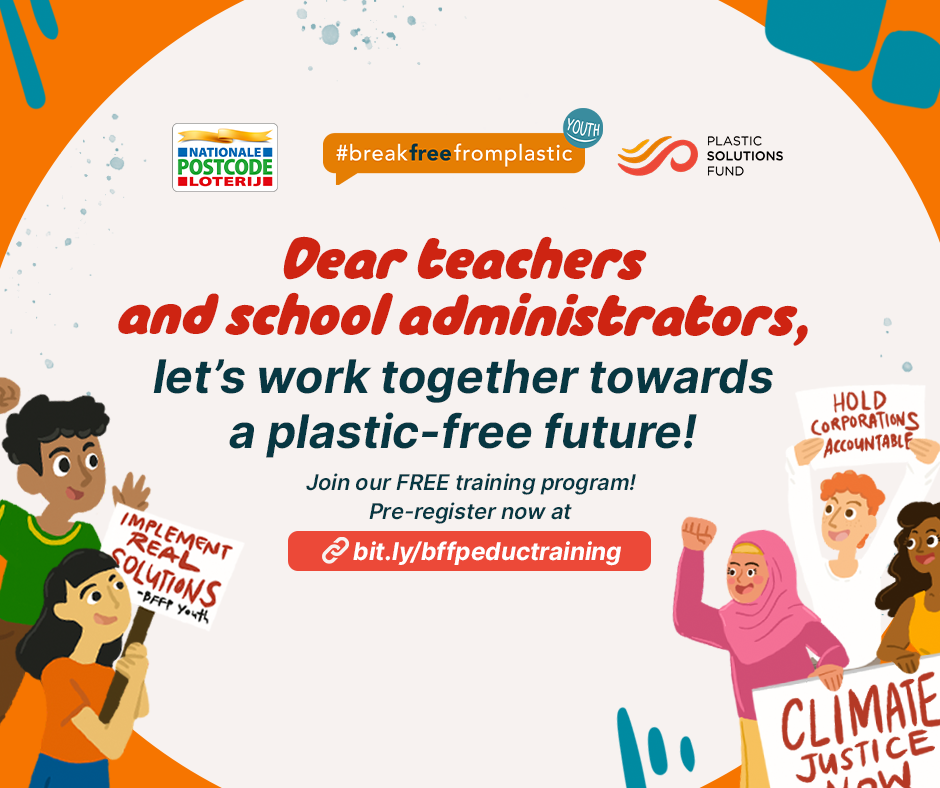 A graphic that reads, “Dear teachers and school administrators, let's work together towards a plastic free future! Join our FREE training program! Pre-register now at bit.ly/bffpeductraining. In the foreground there are cartoon images of smiling young people holding signs calling for climate justice, corporate accountability, and real solutions. The logos for Nationale Postcode Loterij, #breakfreefromplastic youth, and Plastic Solutions Fund are featured at the top of the graphic.