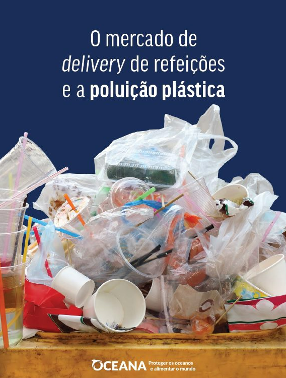 Image of plastic food waste, including bags, cups, cutlery, and straws. Above that picture, it says, “O mercado de delivery de refeições e a poluição plástica,“ which translates to, “The food delivery market and plastic pollution.“ The Oceana logo appears at the bottom of the image.