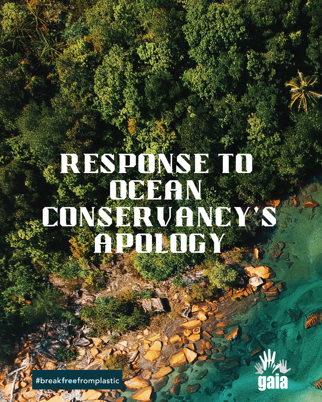 An image of a coastal forest with text over it that reads, “Response to Ocean Conservancy's Apology.“ GAIA and #breakfreefromplastic logos appear on the bottom of the image.