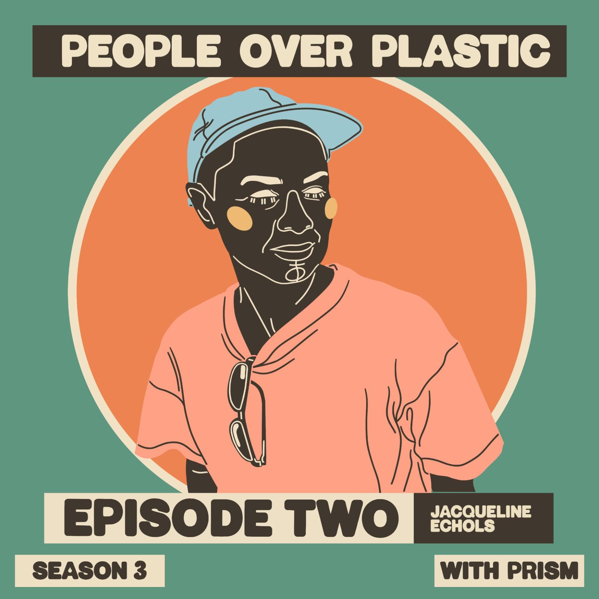 A graphic with an illustration of community organizer Jacqueline Echols from South River Watershed Alliance in Georgia. Over a green background, text at the top of the graphic reads “People Over Plastic.“ At the bottom, text reads, “Season 3. Episode Two: Jacqueline Echols. With PRISM.“